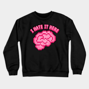 I hate it here Crewneck Sweatshirt